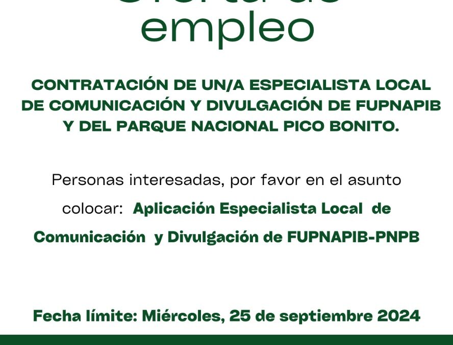 TÉRMINOS DE REFERENCIA PARA LA CONTRATACIÓN DE UN/A Especialista local de Comunicación y Divulgación de FUPNAPIB y del Parque Nacional Pico Bonito.